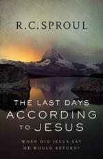 The Last Days according to Jesus - When Did Jesus Say He Would Return?