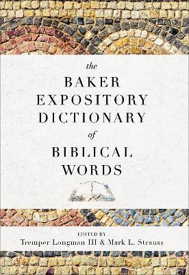 The Baker Expository Dictionary of Biblical Words - Tremper Iii Longman,Mark L. Strauss - cover