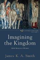 Imagining the Kingdom - How Worship Works - James K. A. Smith - cover