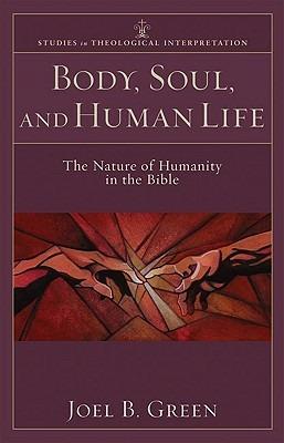 Body, Soul, and Human Life - The Nature of Humanity in the Bible - Joel B. Green,Craig Bartholomew,Joel Green - cover