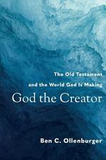 God the Creator - The Old Testament and the World God Is Making