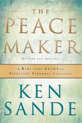 The Peacemaker – A Biblical Guide to Resolving Personal Conflict - Ken Sande - cover