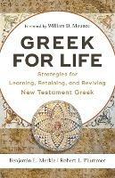 Greek for Life - Strategies for Learning, Retaining, and Reviving New Testament Greek - Benjamin L. Merkle,Robert L. Plummer,William Mounce - cover