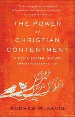 The Power of Christian Contentment: Finding Deeper, Richer Christ-Centered Joy