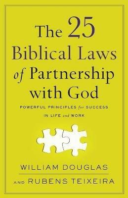 The 25 Biblical Laws of Partnership with God - Powerful Principles for Success in Life and Work - William Douglas,Rubens Teixeira - cover