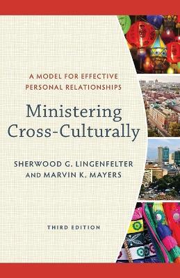 Ministering Cross–Culturally – A Model for Effective Personal Relationships - Sherwood G. Lingenfelter,Marvin K. Mayers - cover