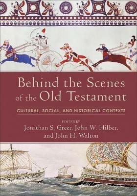 Behind the Scenes of the Old Testament – Cultural, Social, and Historical Contexts - Jonathan S. Greer,John W. Hilber,John H. Walton - cover