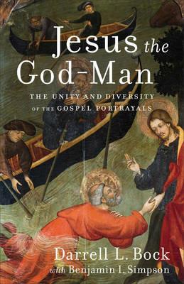 Jesus the God-Man - The Unity and Diversity of the Gospel Portrayals - Darrell L. Bock,Benjamin I. Simpson - cover