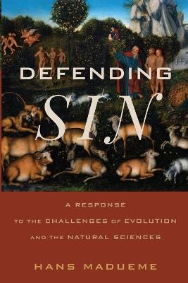 Defending Sin: A Response to the Challenges of Evolution and the Natural Sciences - Hans Madueme - cover