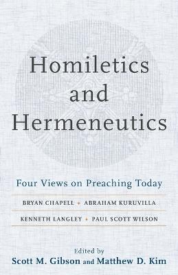 Homiletics and Hermeneutics – Four Views on Preaching Today - Scott M. Gibson,Matthew D. Kim - cover