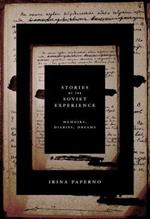 Stories of the Soviet Experience: Memoirs, Diaries, Dreams