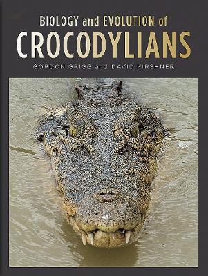 Biology and Evolution of Crocodylians - Gordon Grigg,David Kirshner - cover
