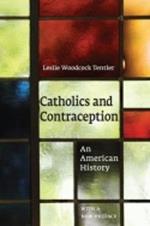 Catholics and Contraception: An American History