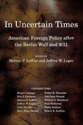 In Uncertain Times: American Foreign Policy after the Berlin Wall and 9/11 - cover