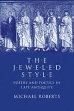 The Jeweled Style: Poetry and Poetics in Late Antiquity