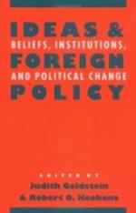 Ideas and Foreign Policy: Beliefs, Institutions, and Political Change