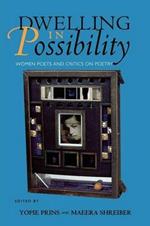 Dwelling in Possibility: Women Poets and Critics on Poetry