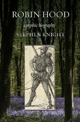 Robin Hood: A Mythic Biography - Stephen Knight - cover