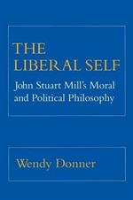 The Liberal Self: John Stuart Mill's Moral and Political Theory