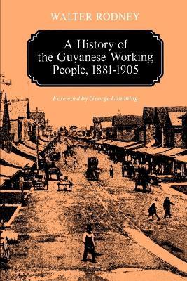 A History of the Guyanese Working People, 1881-1905 - Walter Rodney - cover