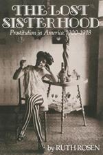 The Lost Sisterhood: Prostitution in America, 1900-1918