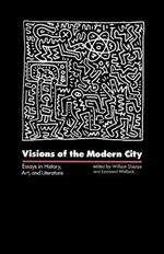 Visions of the Modern City: Essays in History, Art, and Literature