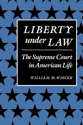 Liberty Under Law: The Supreme Court in American Life - William M. Wiecek - cover