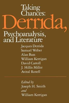 Taking Chances: Derrida, Psychoanalysis, and Literature - Joseph H. Smith,William Kerrigan - cover