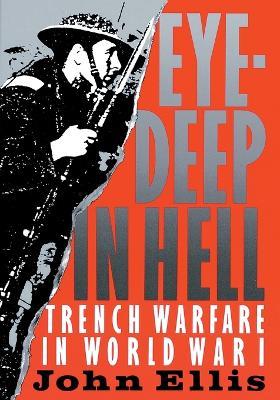 Eye-Deep in Hell: Trench Warfare in World War I - John Ellis - cover