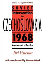 Soviet Intervention in Czechoslovakia, 1968: Anatomy of a Decision