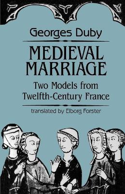Medieval Marriage: Two Models from Twelfth-Century France - Georges Duby - cover