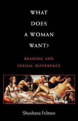 What Does a Woman Want?: Reading and Sexual Difference - Shoshana Felman - cover