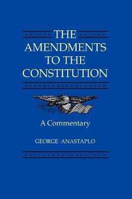The Amendments to the Constitution: A Commentary - George Anastaplo - cover