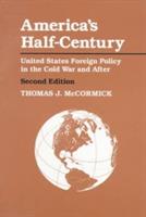 America's Half-Century: United States Foreign Policy in the Cold War and After