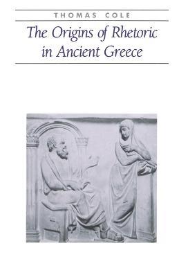 The Origins of Rhetoric in Ancient Greece - A. Thomas Cole - cover