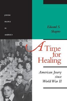 A Time for Healing: American Jewry since World War II - Edward S. Shapiro - cover