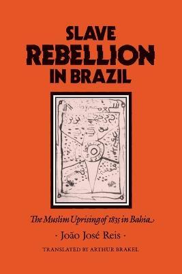 Slave Rebellion in Brazil: The Muslim Uprising of 1835 in Bahia - Joao Jose Reis - cover