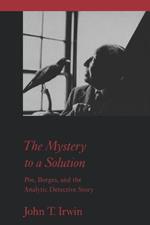 The Mystery to a Solution: Poe, Borges, and the Analytic Detective Story