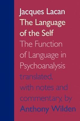 The Language of the Self: The Function of Language in Psychoanalysis - Jacques Lacan - cover