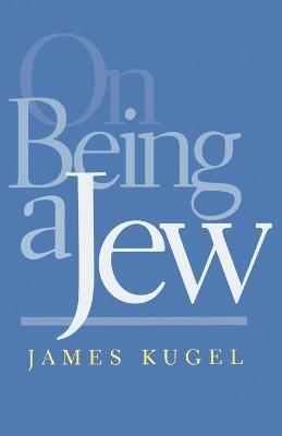 On Being a Jew - James Kugel - cover