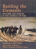 Battling the Elements: Weather and Terrain in the Conduct of War - Harold A. Winters - cover