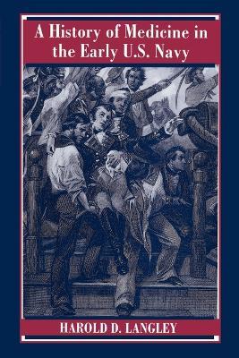 A History of Medicine in the Early U.S. Navy - Harold D. Langley - cover