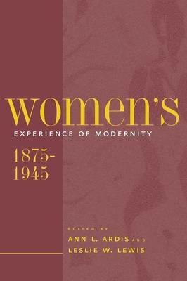 Women's Experience of Modernity, 1875-1945 - Ann L. Ardis,Leslie W. Lewis - cover
