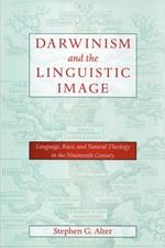 Darwinism and the Linguistic Image: Language, Race, and Natural Theology in the Nineteenth Century