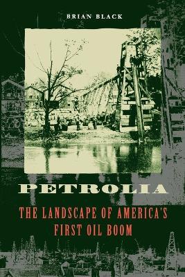 Petrolia: The Landscape of America's First Oil Boom - Brian Black - cover