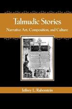 Talmudic Stories: Narrative Art, Composition, and Culture