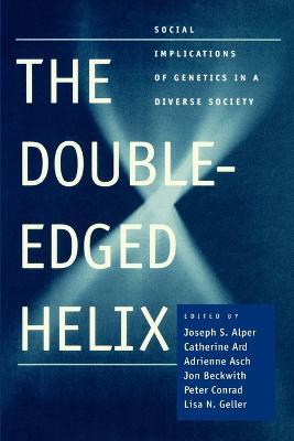 The Double-Edged Helix: Social Implications of Genetics in a Diverse Society - cover