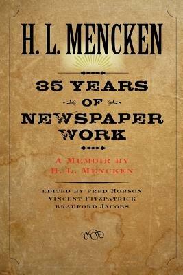 Thirty-five Years of Newspaper Work: A Memoir by H. L. Mencken - H. L. Mencken - cover