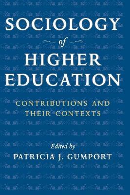 Sociology of Higher Education: Contributions and Their Contexts - Patricia J. Gumport - cover