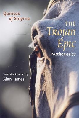 The Trojan Epic: Posthomerica - Quintus of Smyrna - cover